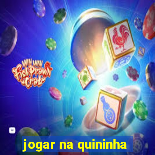 jogar na quininha